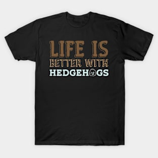 Life Is Better With Hedgehogs | Saying Joke Pun T-Shirt